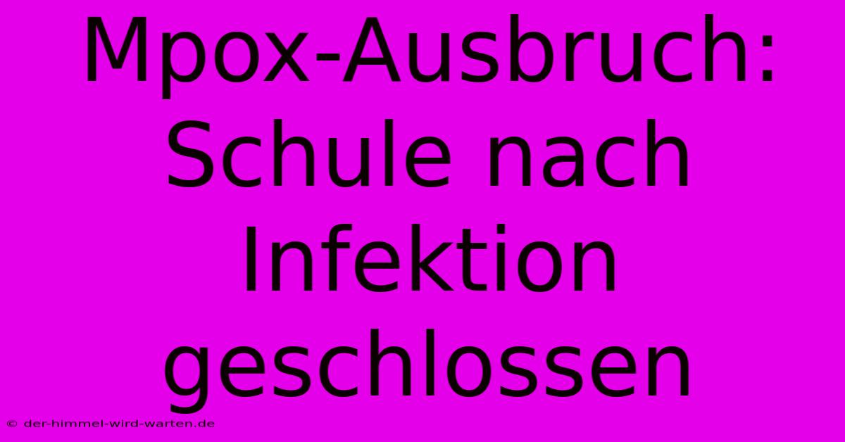 Mpox-Ausbruch: Schule Nach Infektion Geschlossen