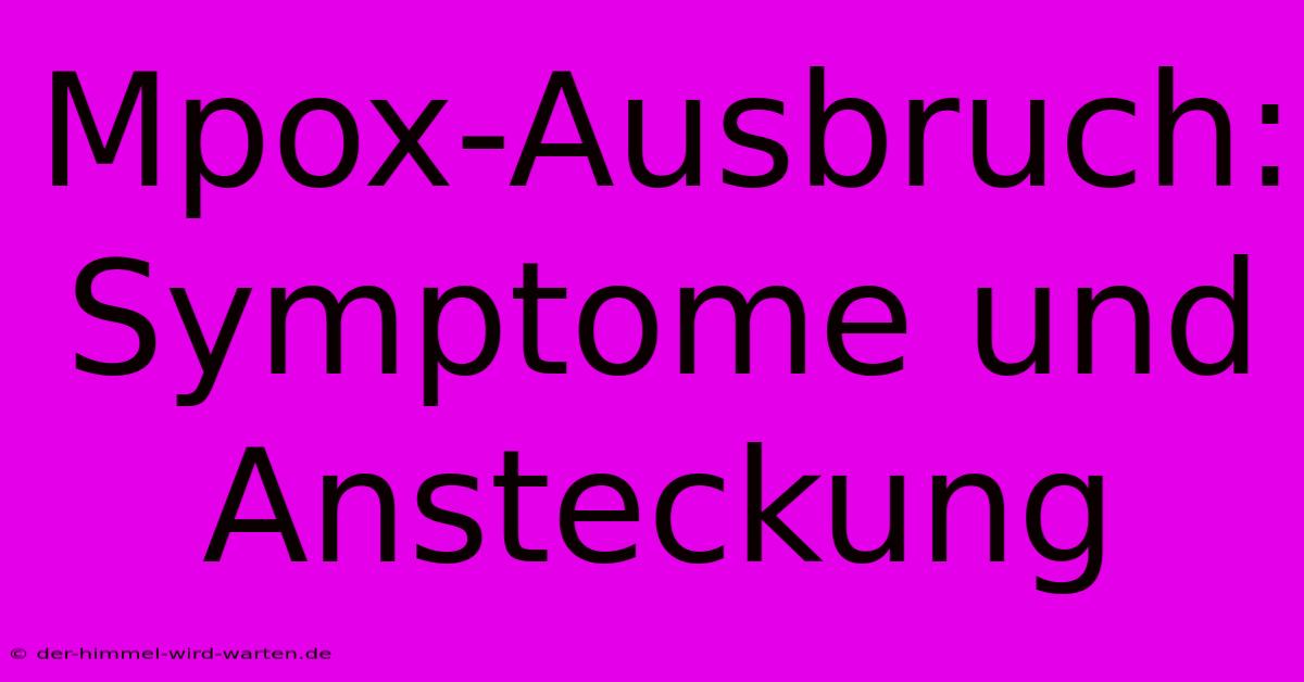 Mpox-Ausbruch: Symptome Und Ansteckung