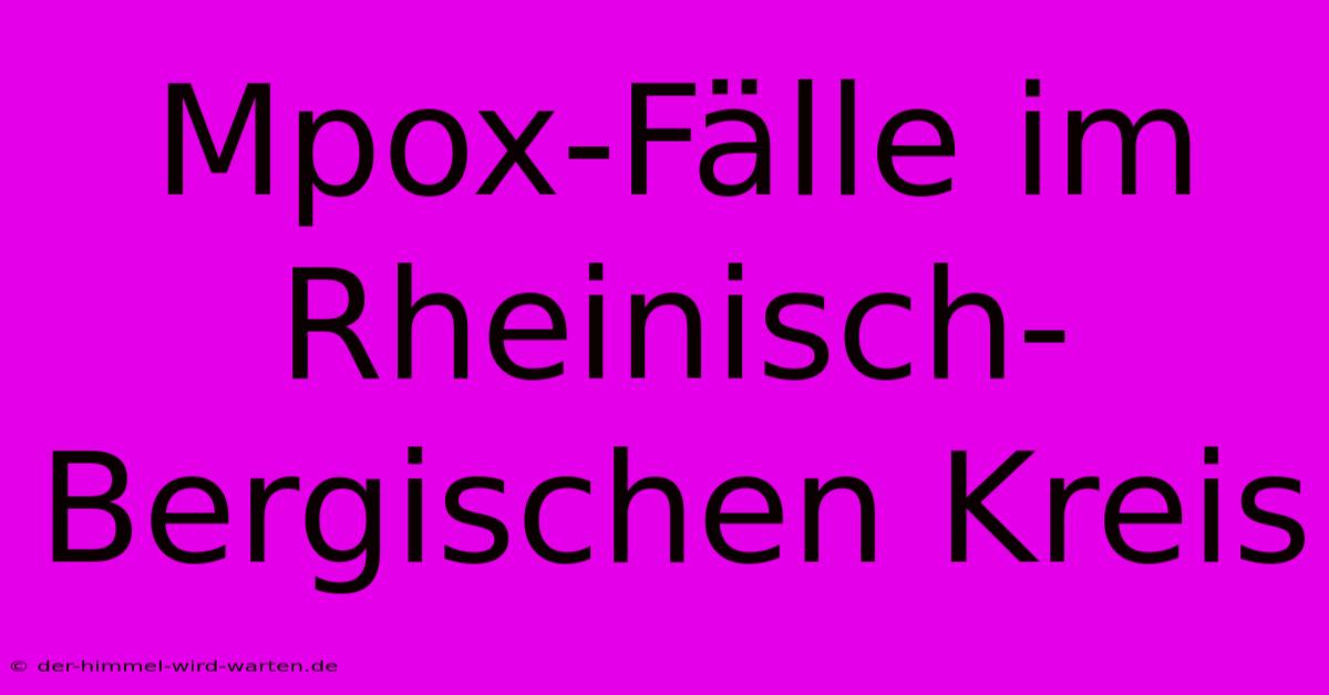 Mpox-Fälle Im Rheinisch-Bergischen Kreis