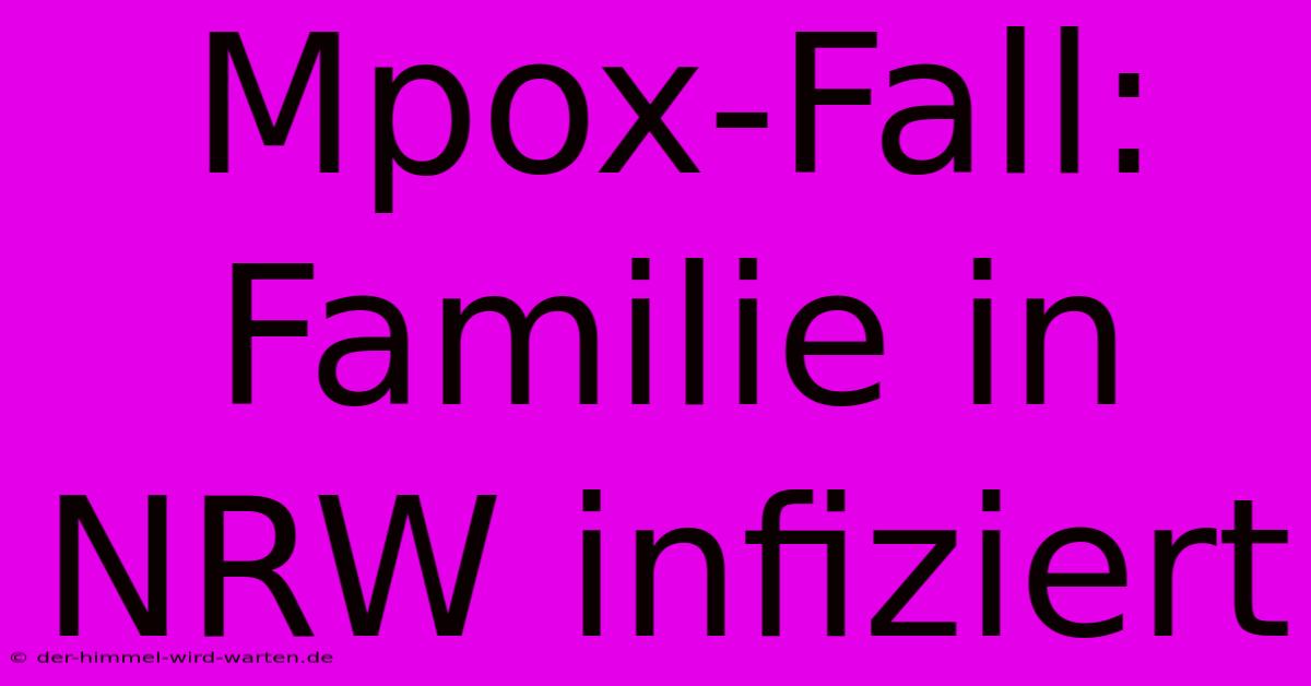 Mpox-Fall: Familie In NRW Infiziert