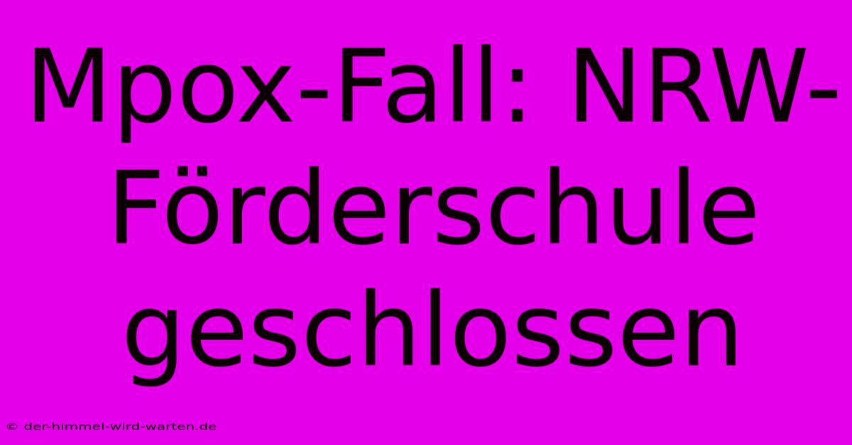 Mpox-Fall: NRW-Förderschule Geschlossen