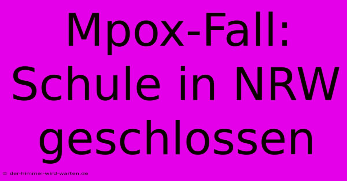 Mpox-Fall: Schule In NRW Geschlossen