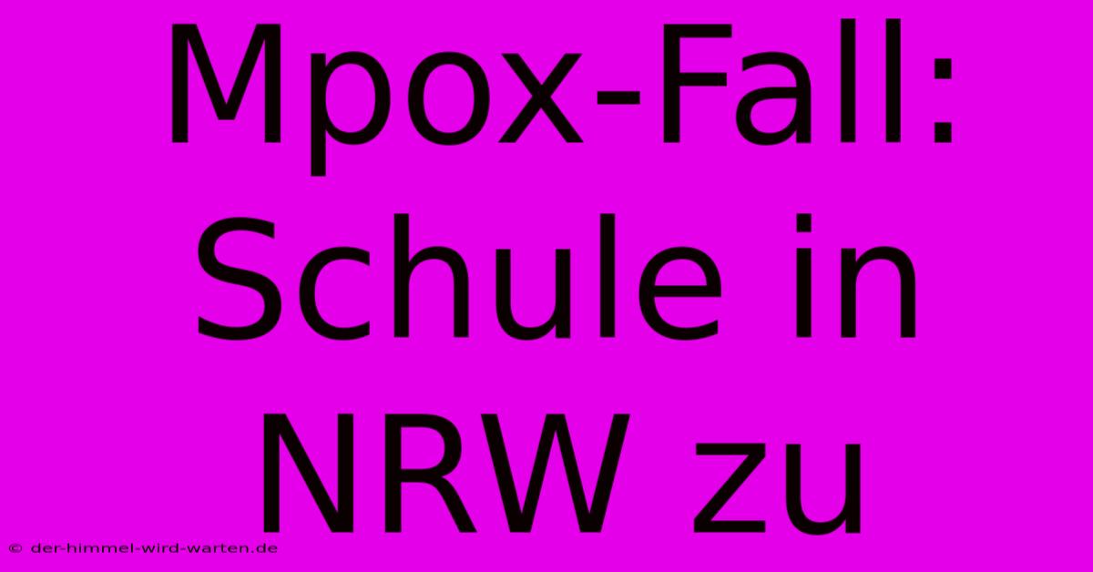 Mpox-Fall: Schule In NRW Zu