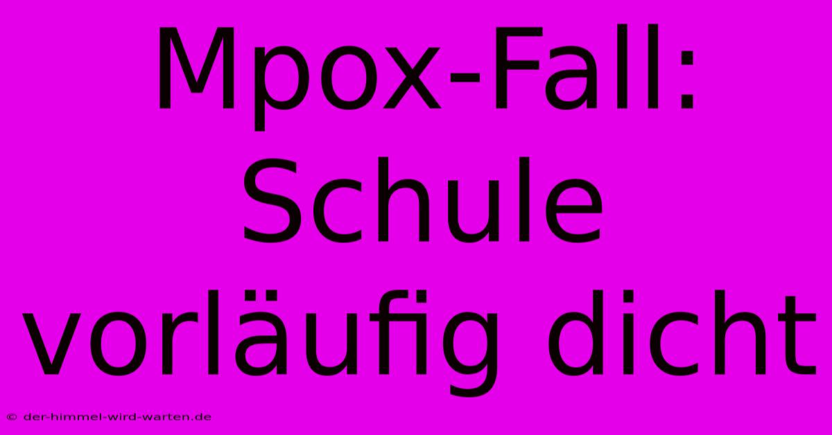 Mpox-Fall: Schule Vorläufig Dicht