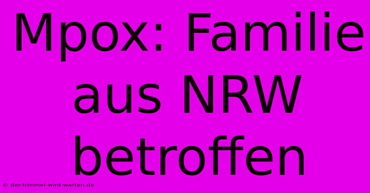 Mpox: Familie Aus NRW Betroffen