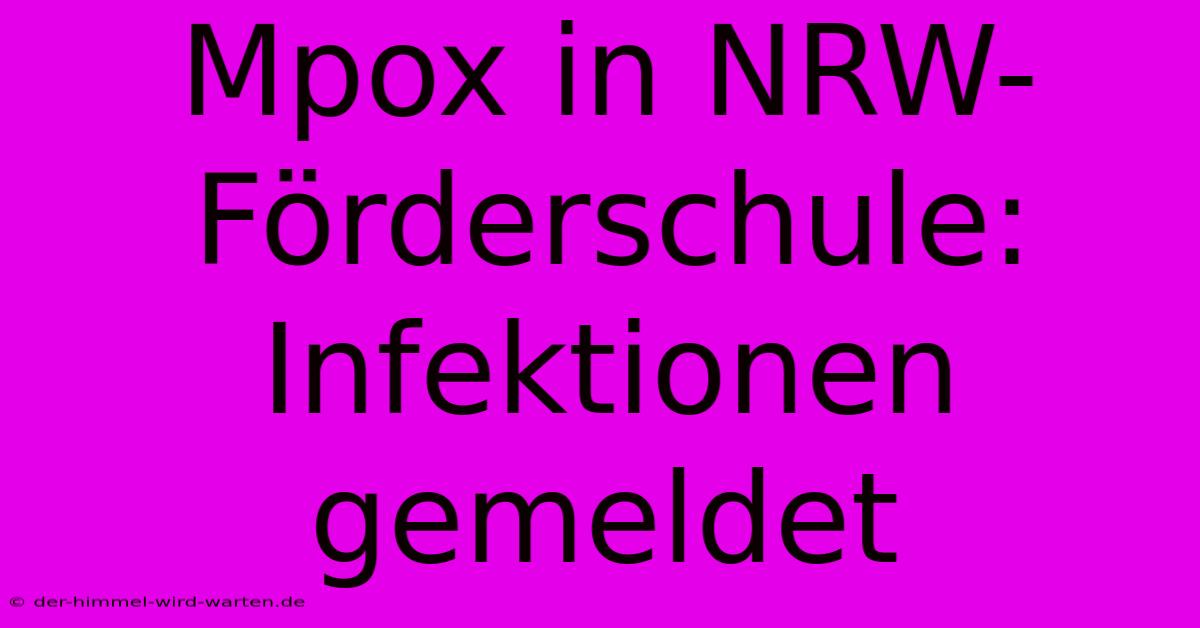 Mpox In NRW-Förderschule: Infektionen Gemeldet