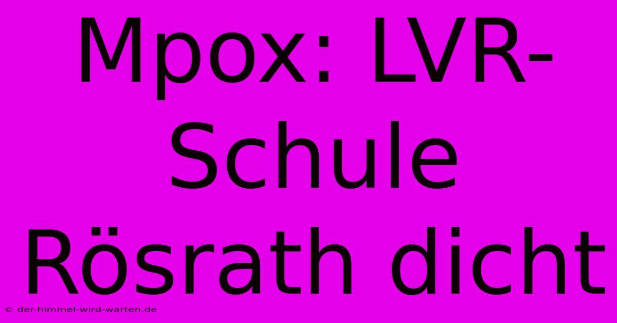 Mpox: LVR-Schule Rösrath Dicht