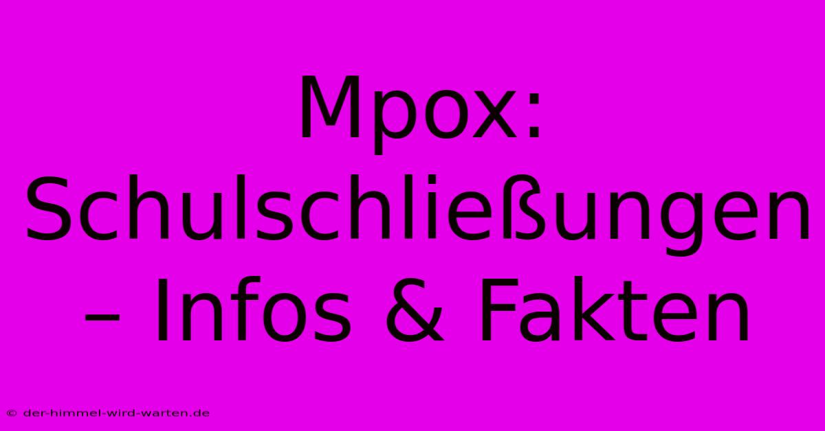 Mpox: Schulschließungen – Infos & Fakten