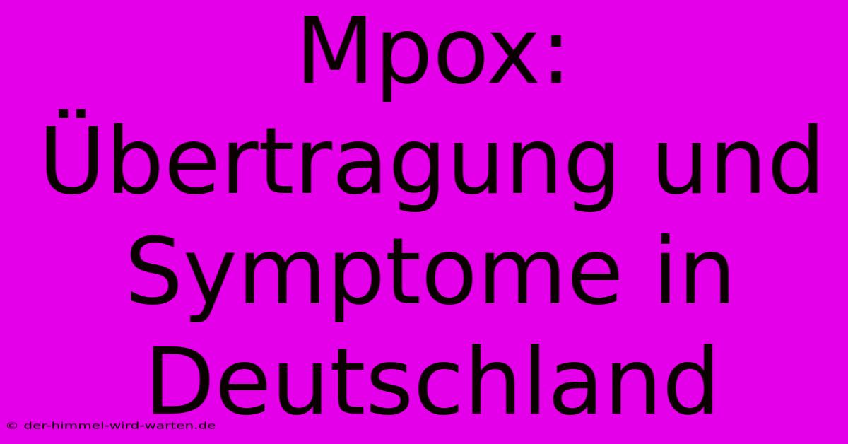 Mpox: Übertragung Und Symptome In Deutschland