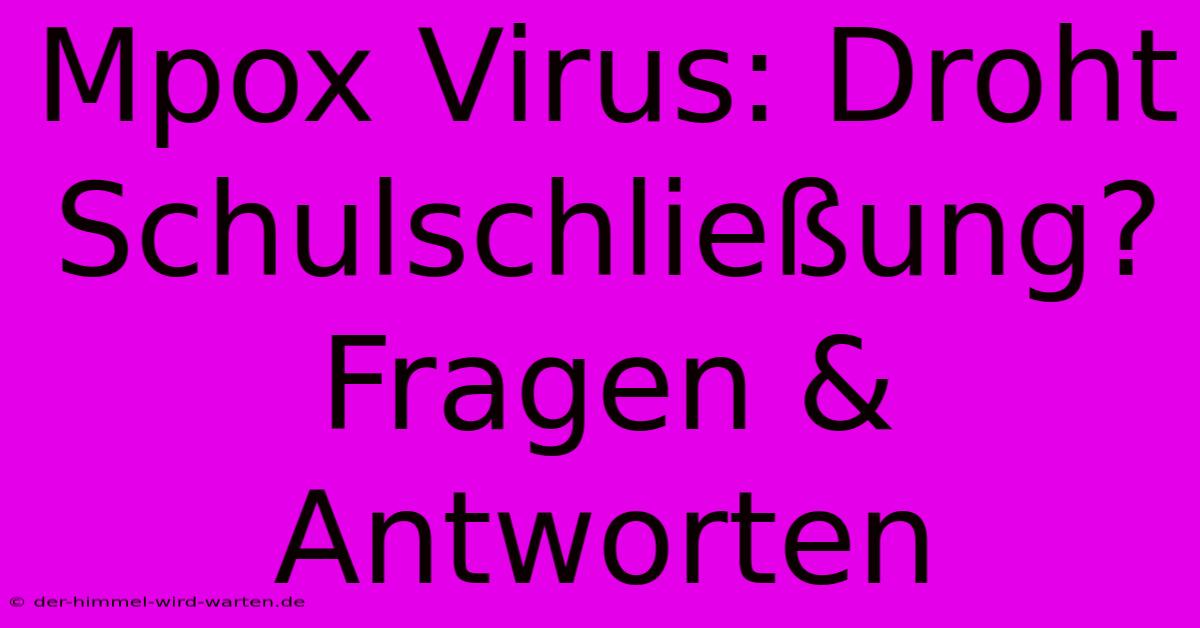 Mpox Virus: Droht Schulschließung?  Fragen & Antworten