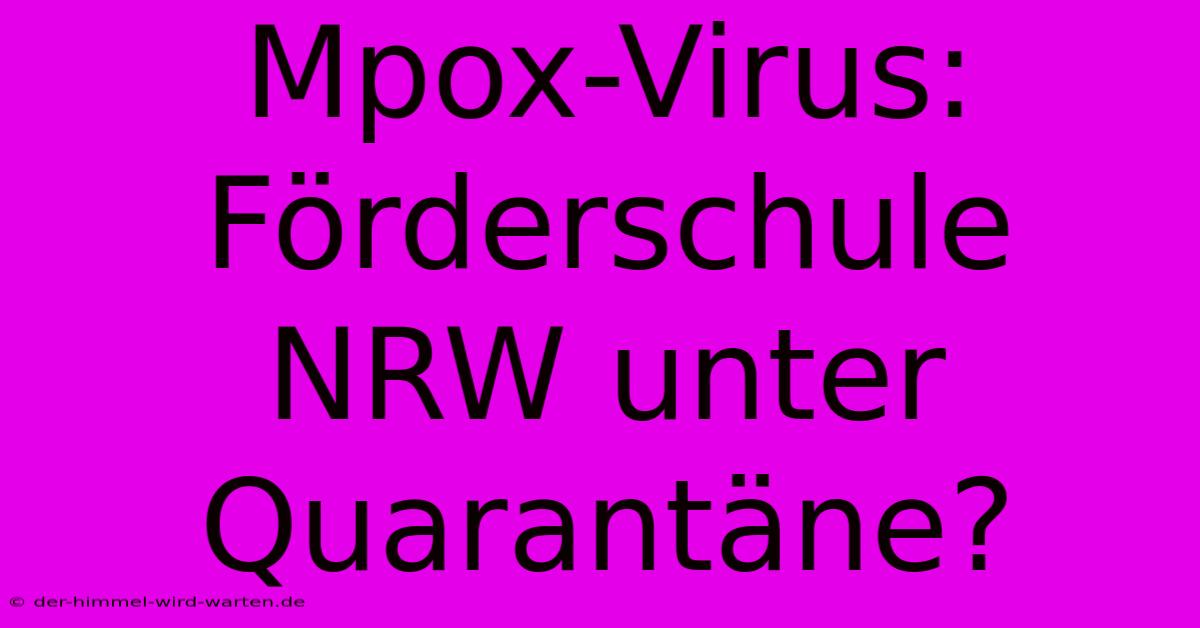 Mpox-Virus: Förderschule NRW Unter Quarantäne?