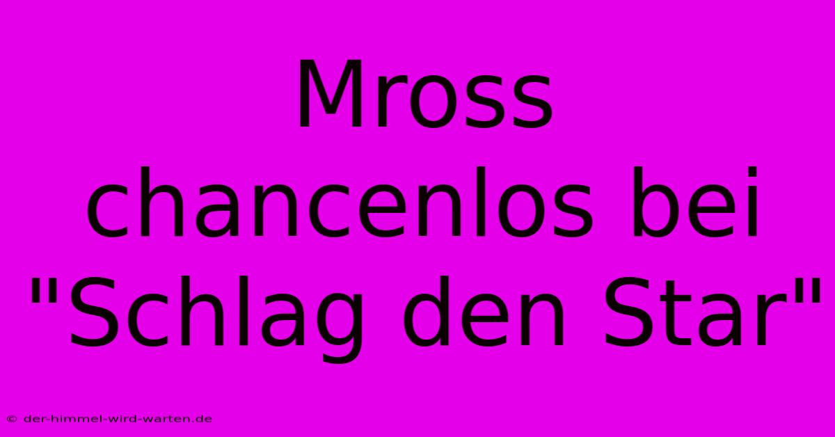 Mross Chancenlos Bei 