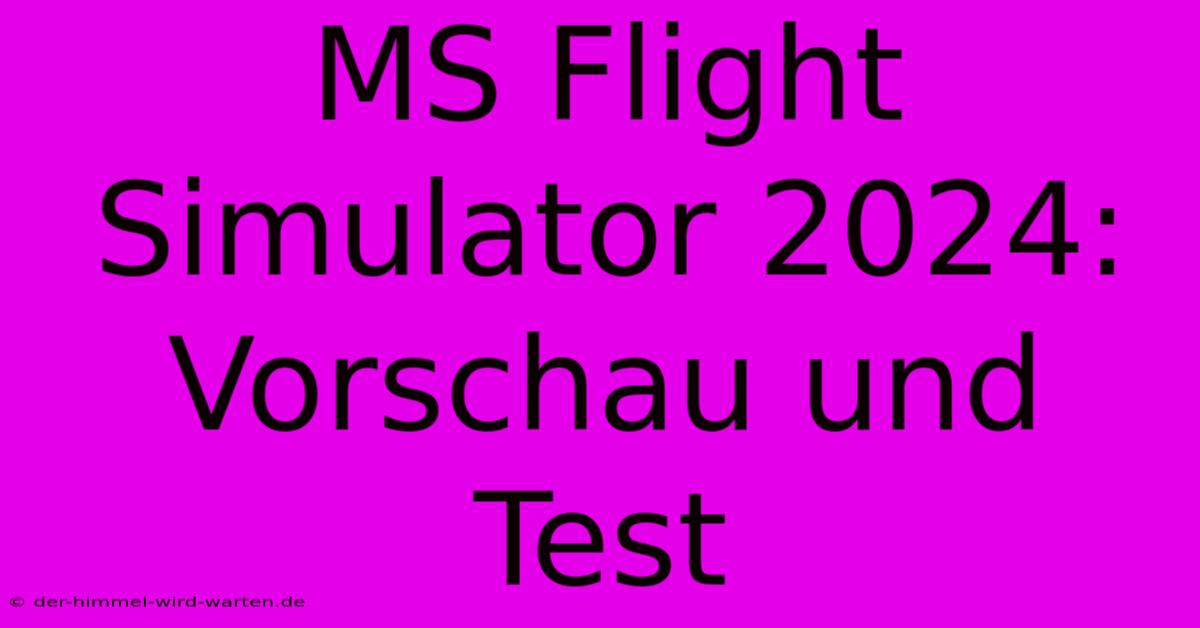 MS Flight Simulator 2024:  Vorschau Und Test