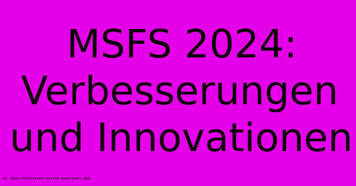 MSFS 2024: Verbesserungen Und Innovationen