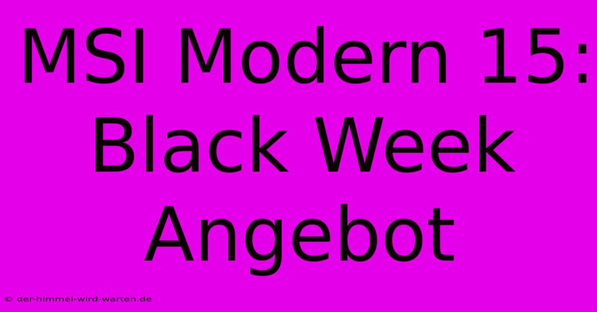 MSI Modern 15: Black Week Angebot