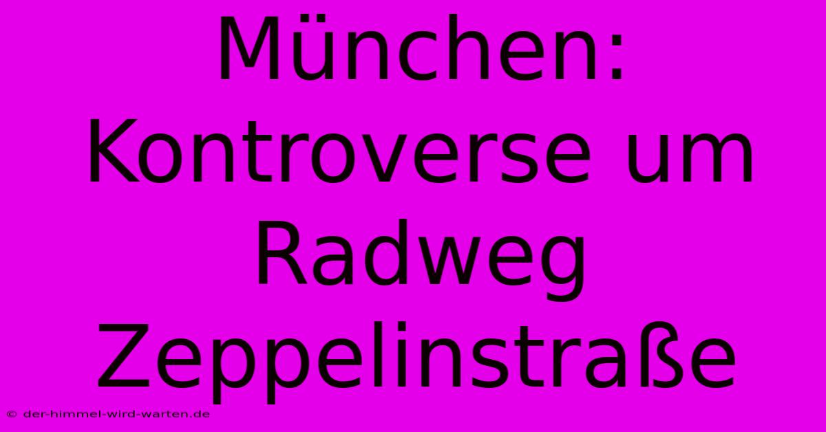 München:  Kontroverse Um Radweg Zeppelinstraße