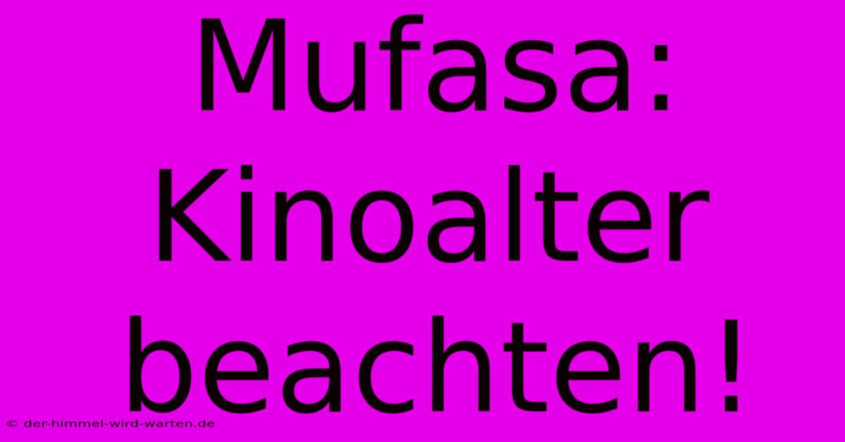 Mufasa: Kinoalter Beachten!