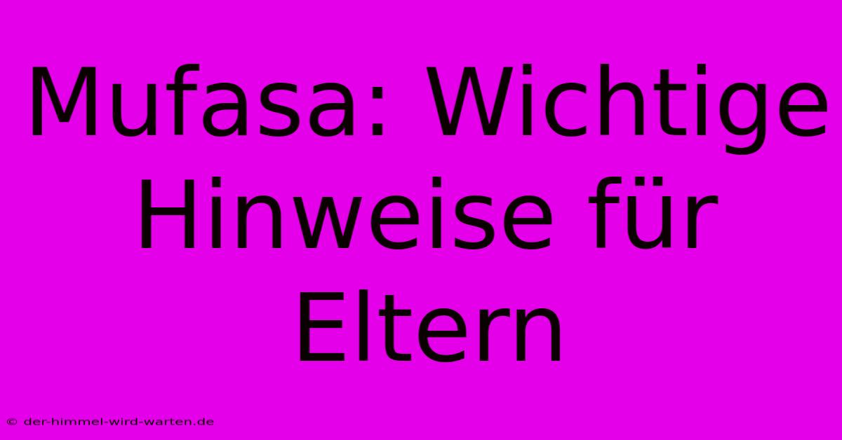 Mufasa: Wichtige Hinweise Für Eltern