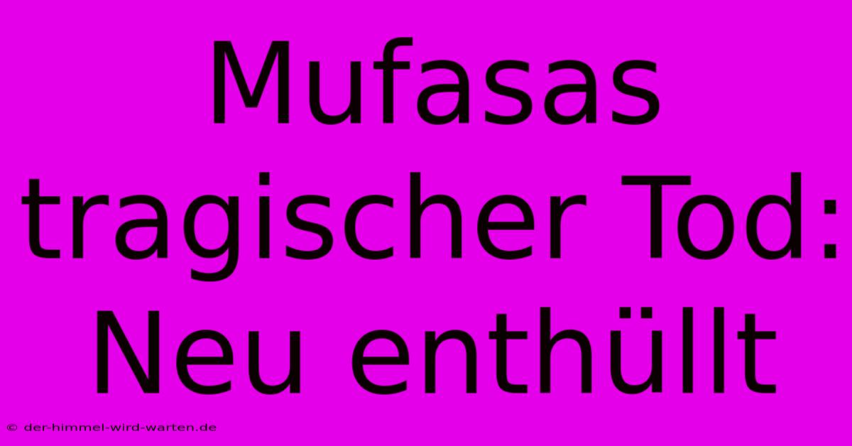 Mufasas Tragischer Tod: Neu Enthüllt