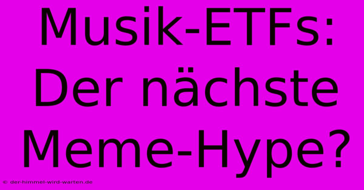 Musik-ETFs: Der Nächste Meme-Hype?