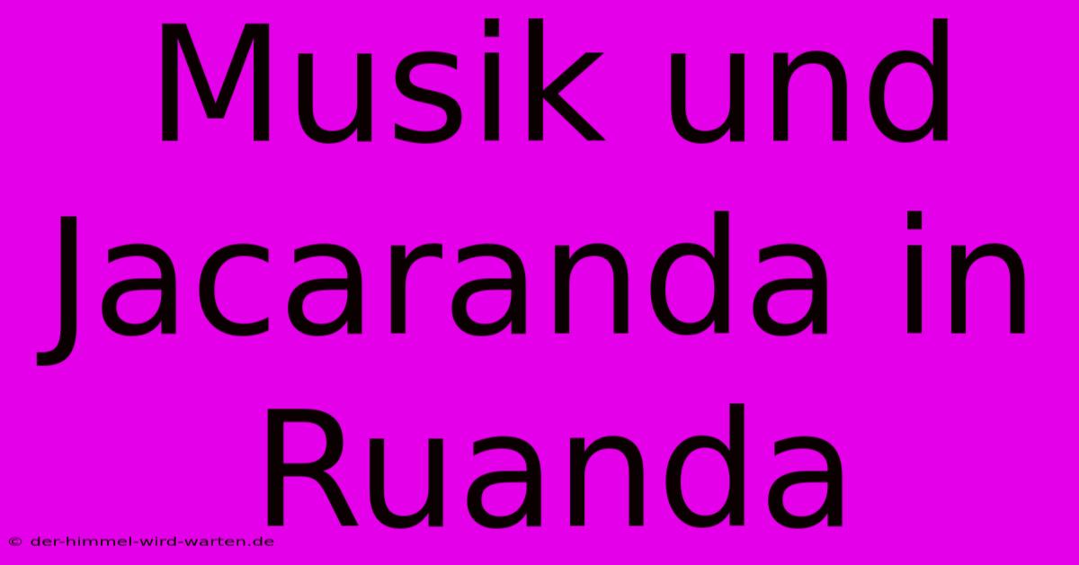 Musik Und Jacaranda In Ruanda