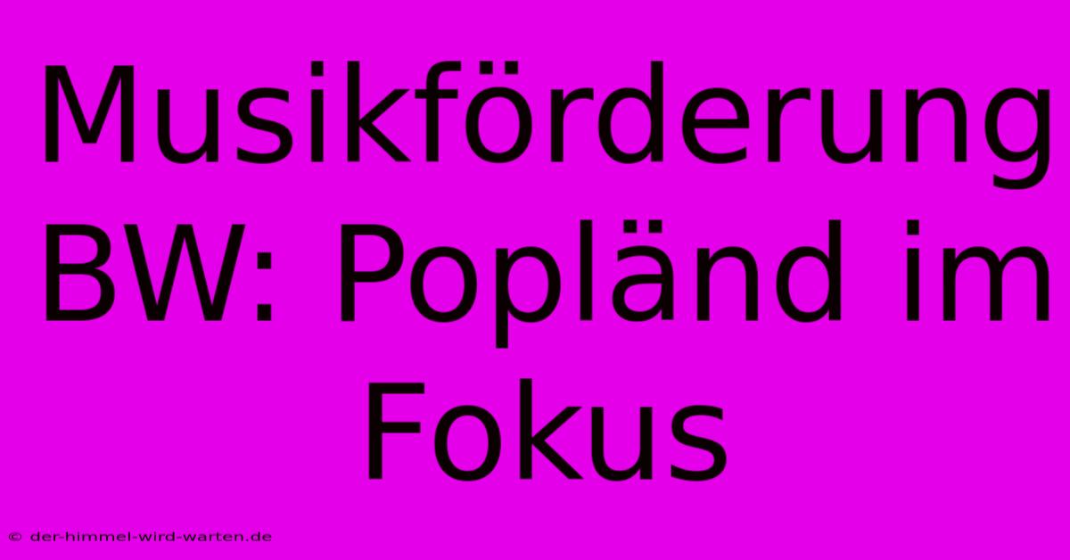 Musikförderung BW: Popländ Im Fokus