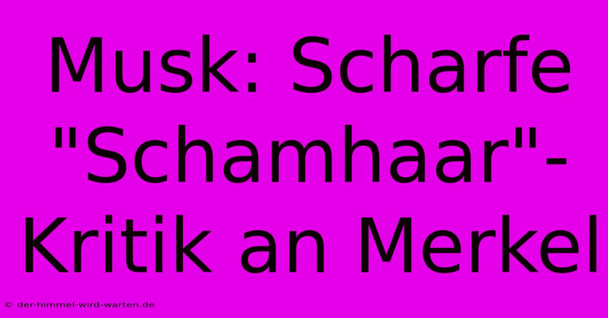 Musk: Scharfe 