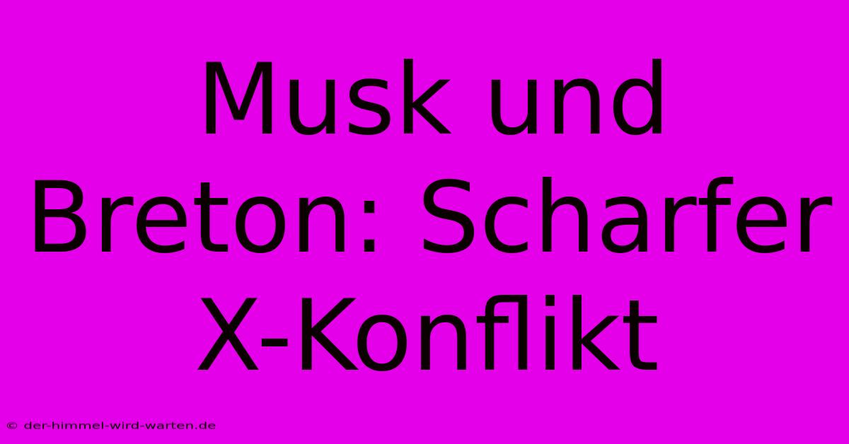 Musk Und Breton: Scharfer X-Konflikt