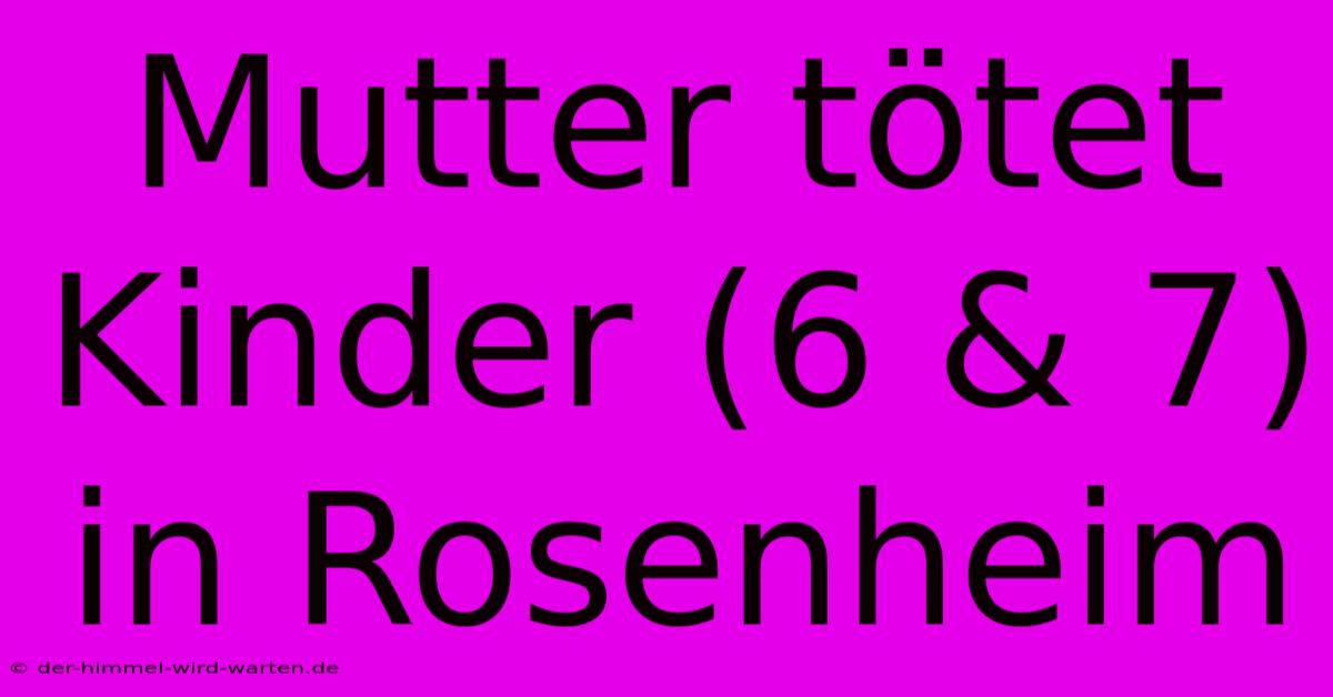 Mutter Tötet Kinder (6 & 7) In Rosenheim