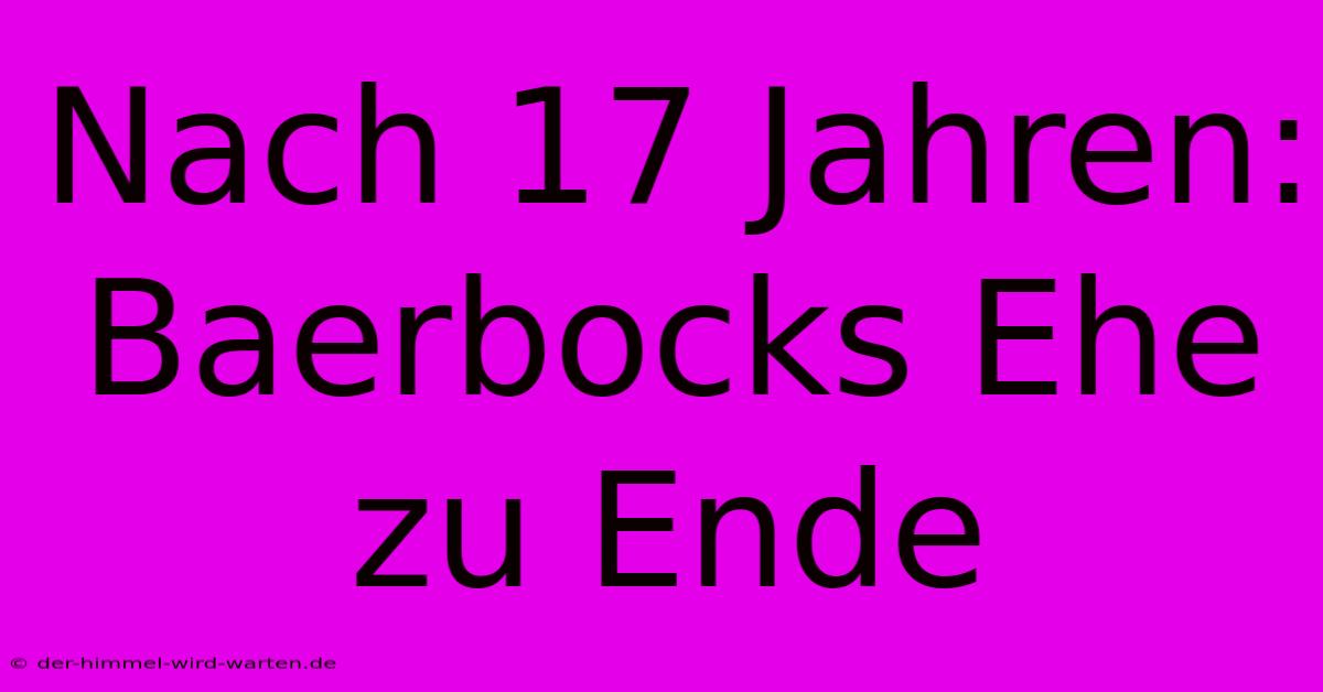 Nach 17 Jahren: Baerbocks Ehe Zu Ende