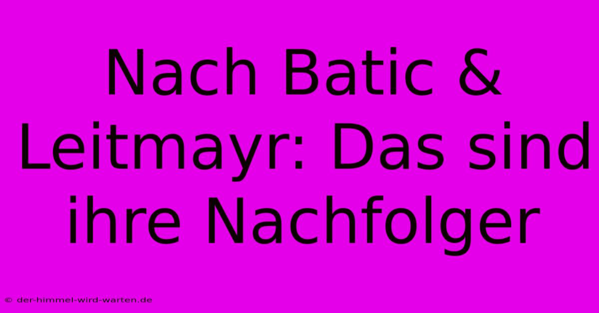 Nach Batic & Leitmayr: Das Sind Ihre Nachfolger