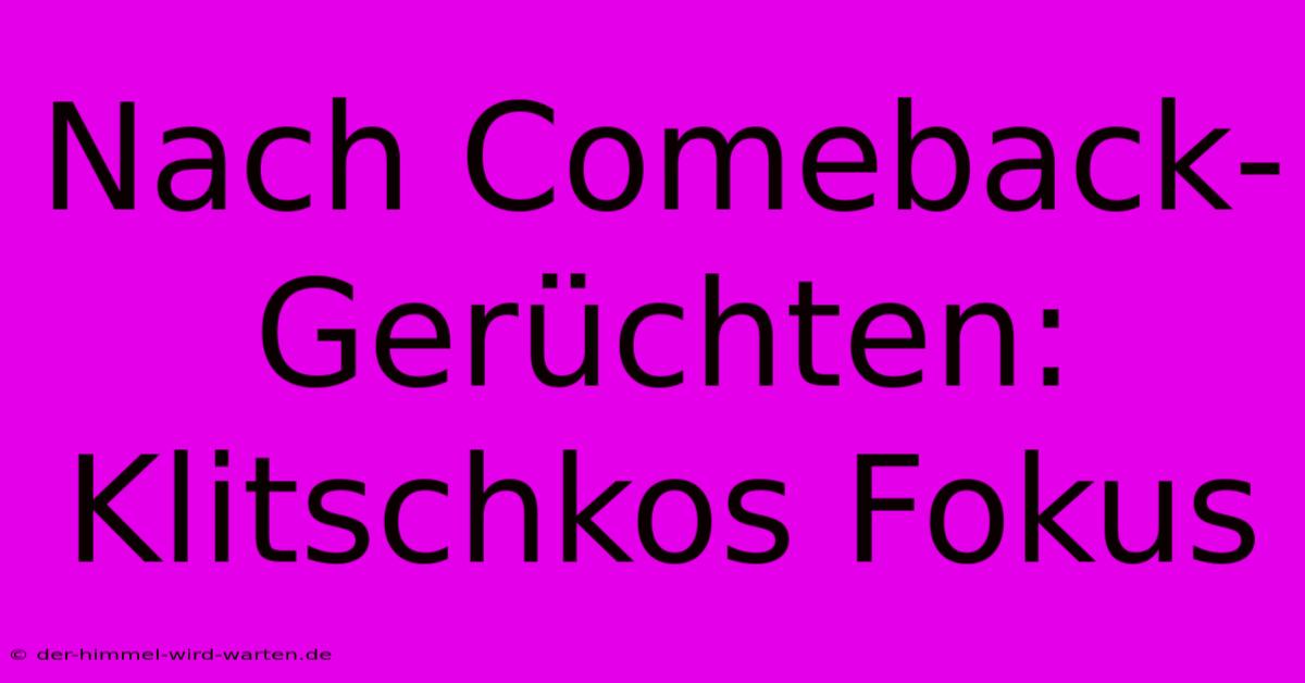 Nach Comeback-Gerüchten: Klitschkos Fokus