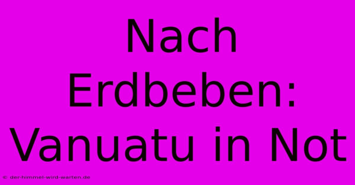 Nach Erdbeben: Vanuatu In Not