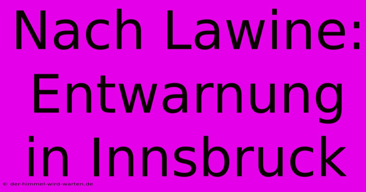 Nach Lawine: Entwarnung In Innsbruck