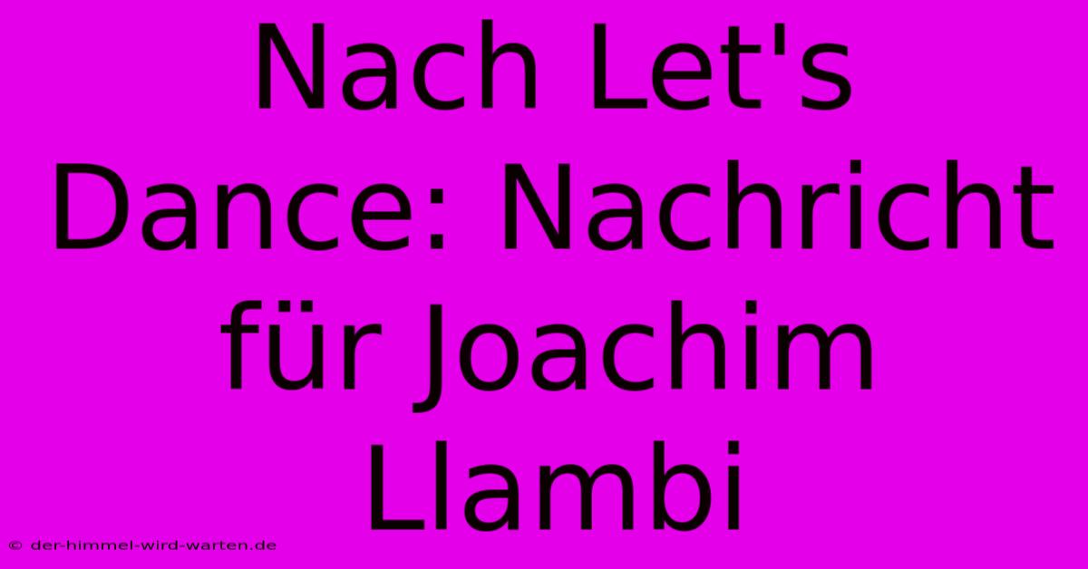 Nach Let's Dance: Nachricht Für Joachim Llambi