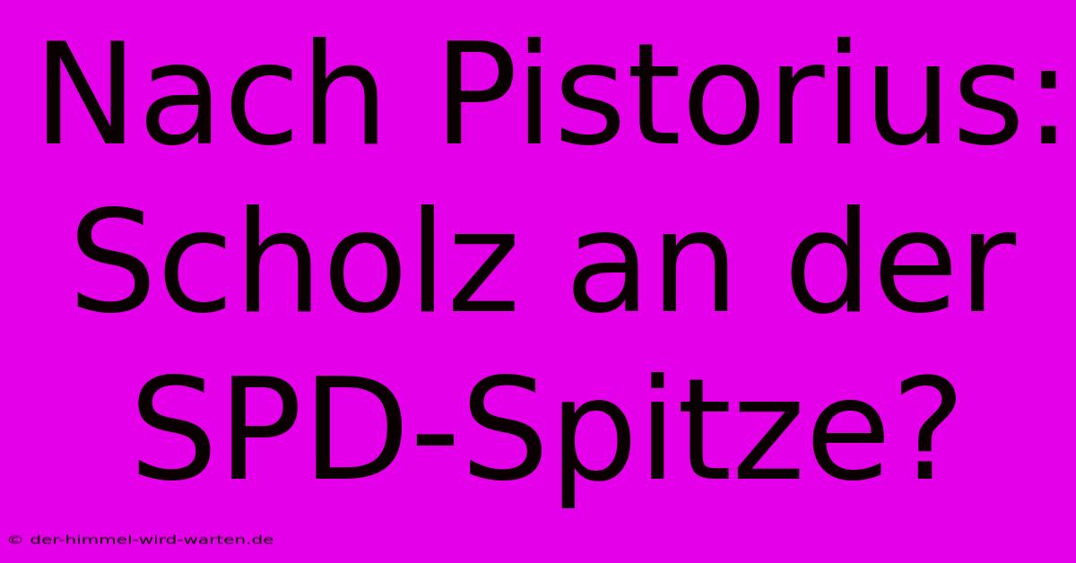 Nach Pistorius: Scholz An Der SPD-Spitze?