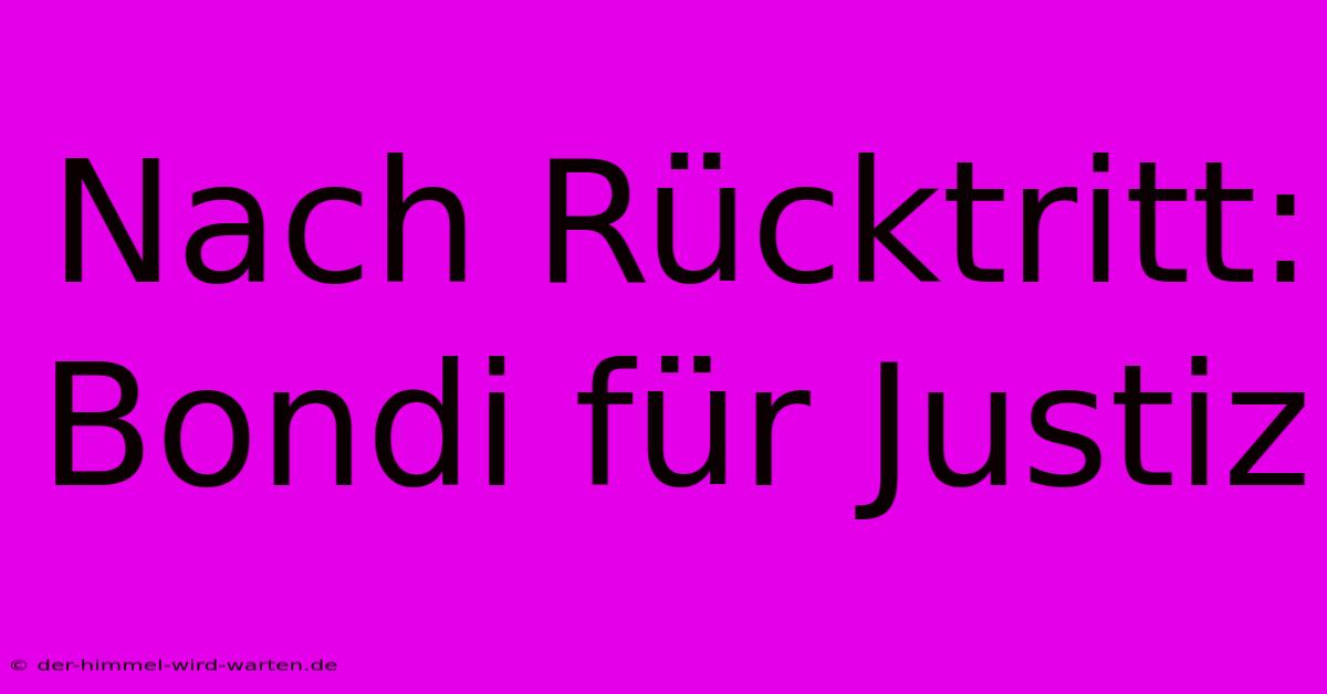 Nach Rücktritt: Bondi Für Justiz