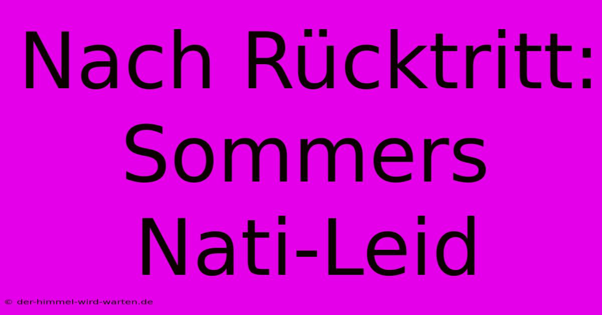 Nach Rücktritt: Sommers Nati-Leid