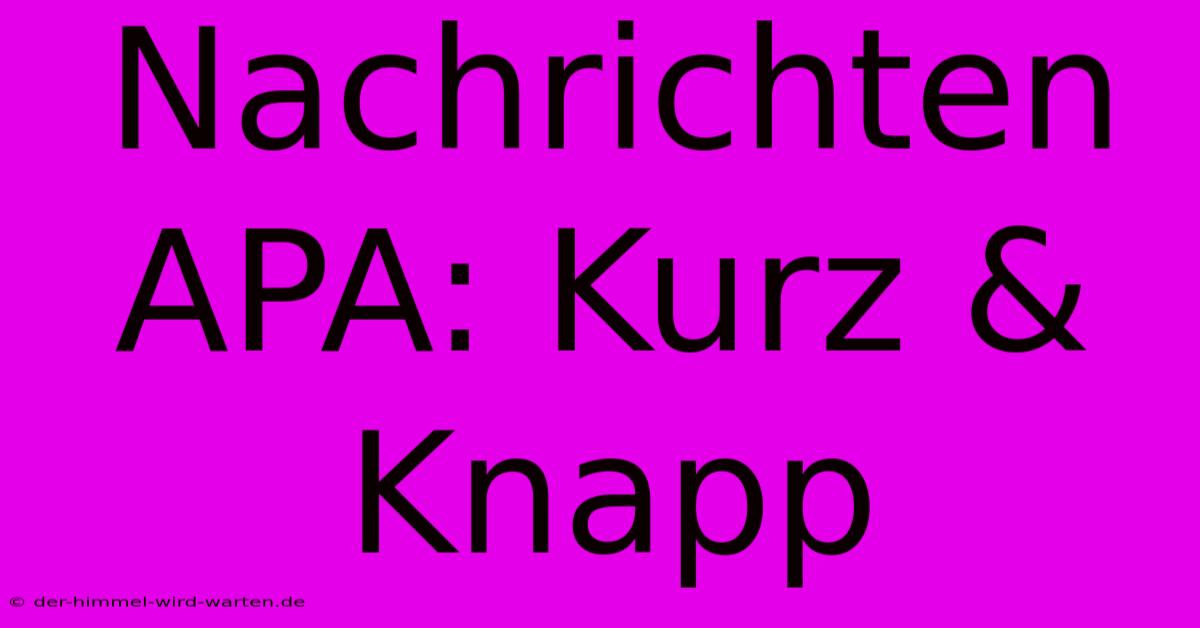 Nachrichten APA: Kurz & Knapp