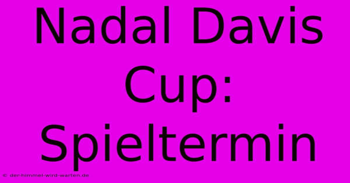 Nadal Davis Cup: Spieltermin