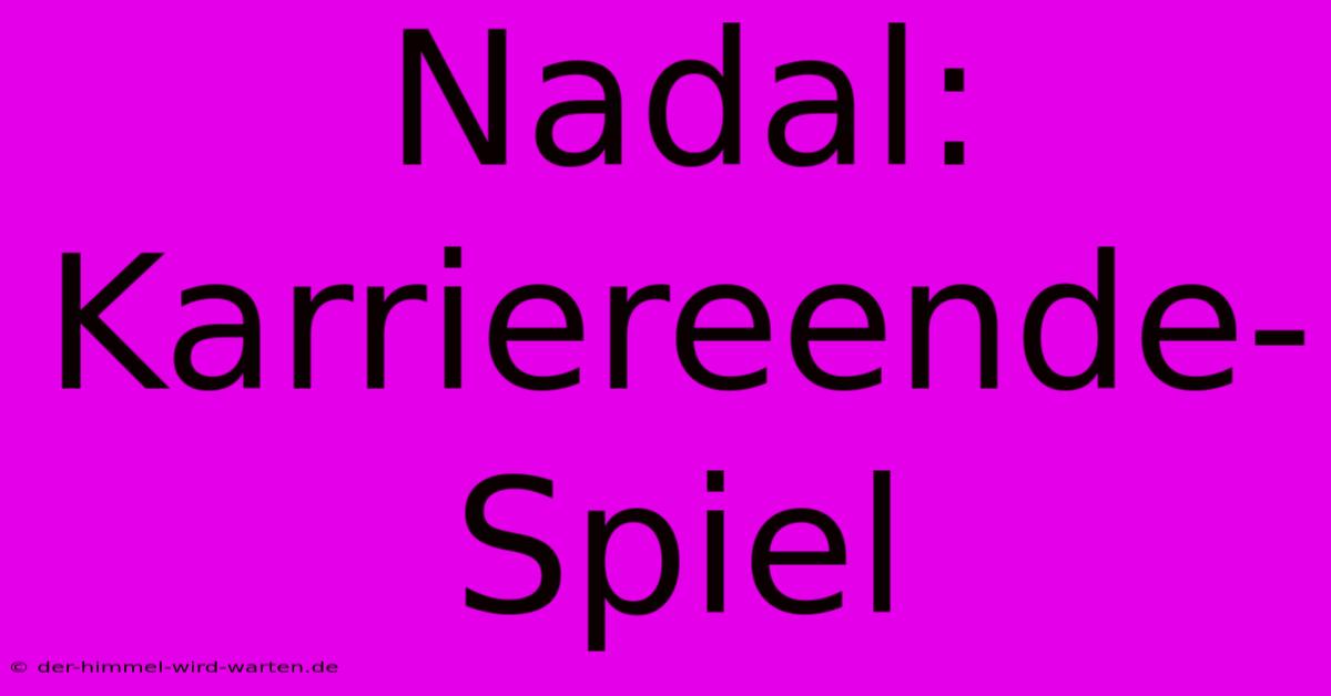 Nadal: Karriereende-Spiel