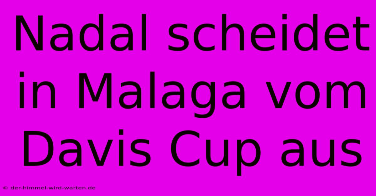 Nadal Scheidet In Malaga Vom Davis Cup Aus