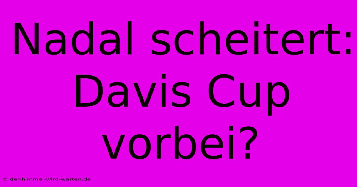 Nadal Scheitert: Davis Cup Vorbei?