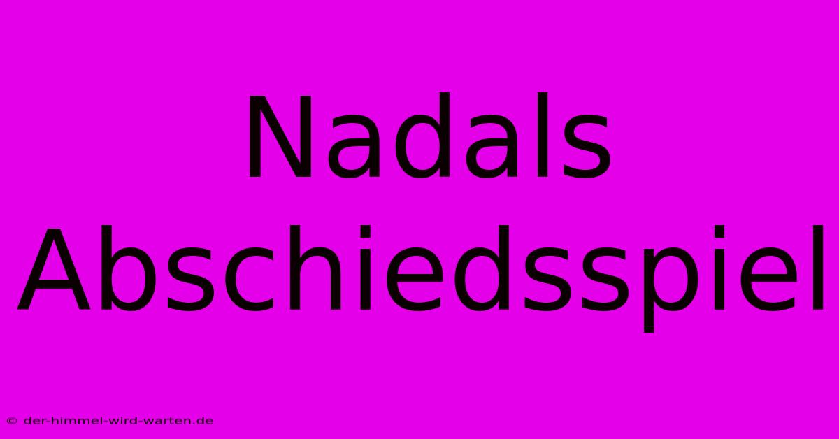 Nadals Abschiedsspiel