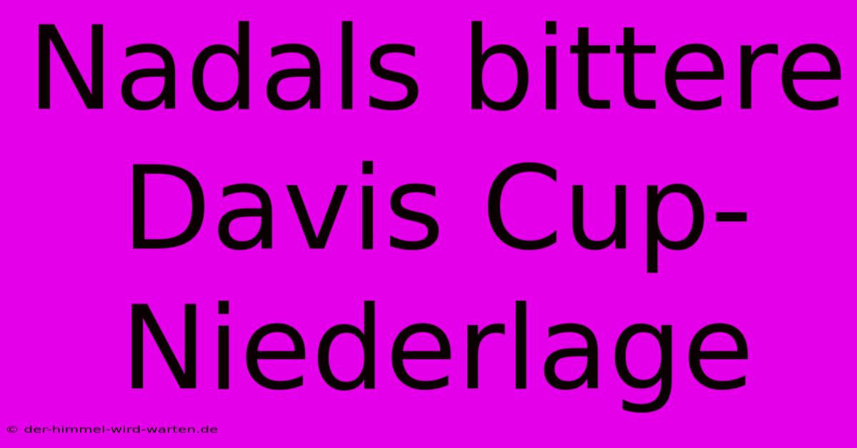 Nadals Bittere Davis Cup-Niederlage