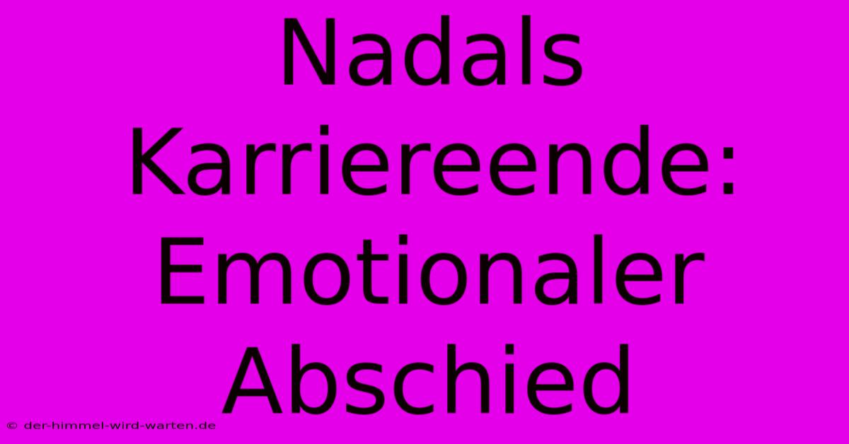 Nadals Karriereende: Emotionaler Abschied