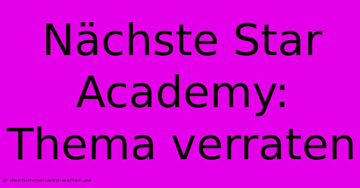 Nächste Star Academy: Thema Verraten