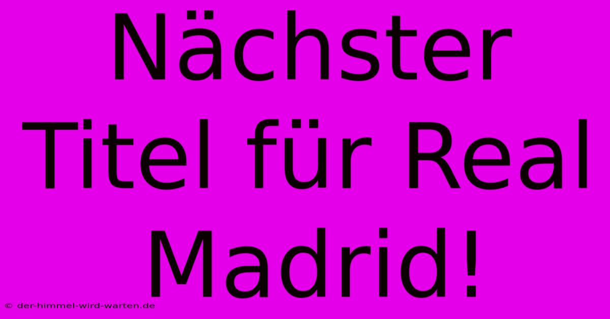 Nächster Titel Für Real Madrid!