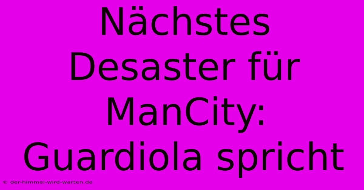 Nächstes Desaster Für ManCity: Guardiola Spricht