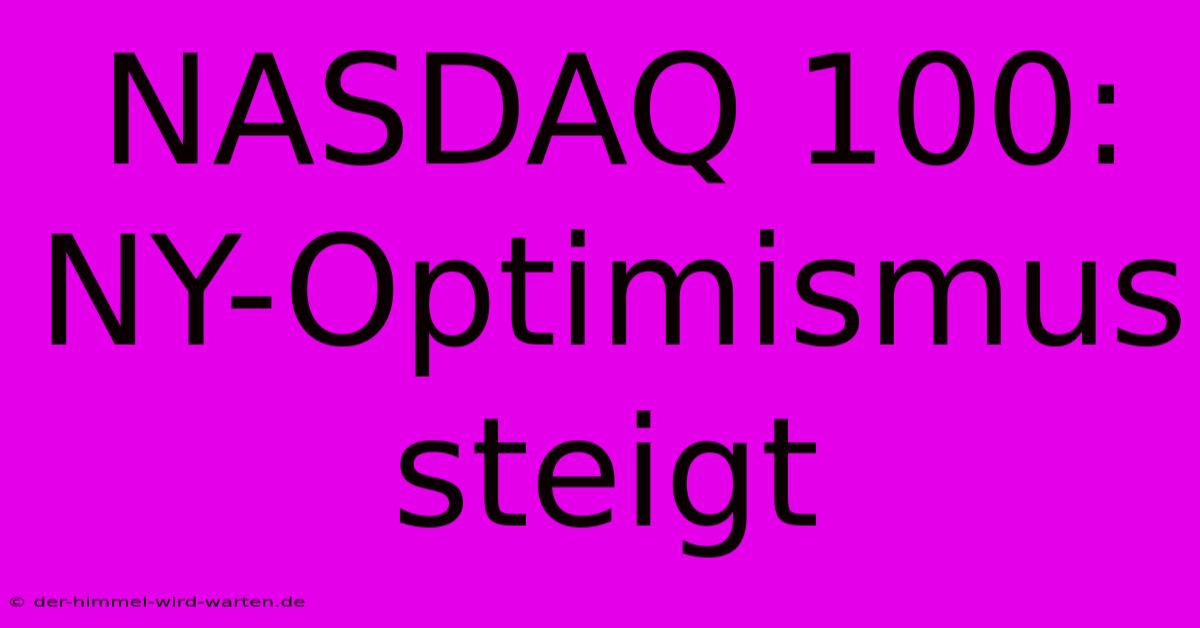 NASDAQ 100: NY-Optimismus Steigt